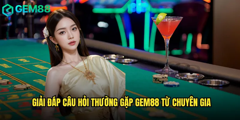 Câu Hỏi Thường Gặp Gem88 Giúp Người Chơi Hiểu Rõ Hơn 3 Giải Đáp Câu Hỏi Thường Gặp Gem88 Từ Chuyên Gia