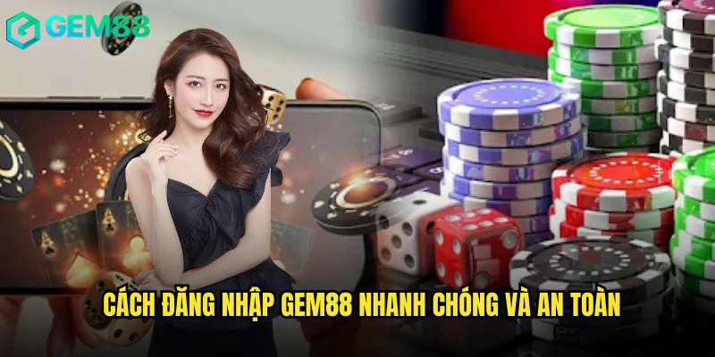 Đăng Nhập Gem88 Trải Nghiệm Cá Cược Mọi Lúc Mọi Nơi 2 Cách Đăng Nhập Gem88 Nhanh Chóng Và An Toàn