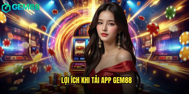 Tải App Gem88 Trải Nghiệm Giải Trí Mọi Thời Điểm 3 Lợi Ích Khi Tải App Gem88
