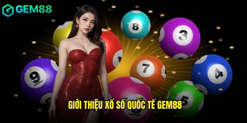 Xổ Số Quốc Tế Gem88 Cơ Hội Trúng Lớn Mỗi Ngày 2 Giới Thiệu Xổ Số Quốc Tế Gem88