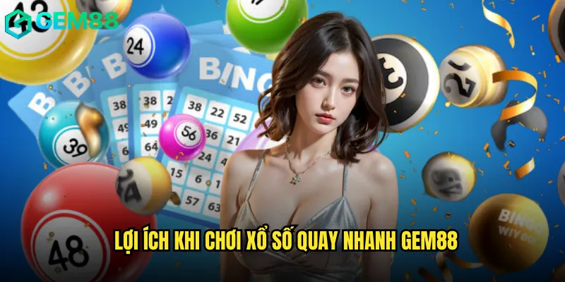 Xổ Số Quay Nhanh Gem88 Giải Trí Tốc Độ Cao Và Hồi Hộp 3 Lợi Ích Khi Chơi Xổ Số Quay Nhanh Gem88