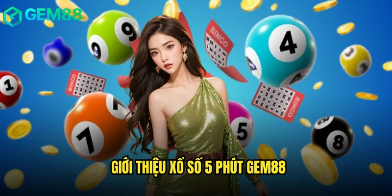 Xổ Số 5 Phút Gem88 Cơ Hội Thắng Lớn Chỉ Trong Chớp Mắt 2 Giới Thiệu Xổ Số 5 Phút Gem88