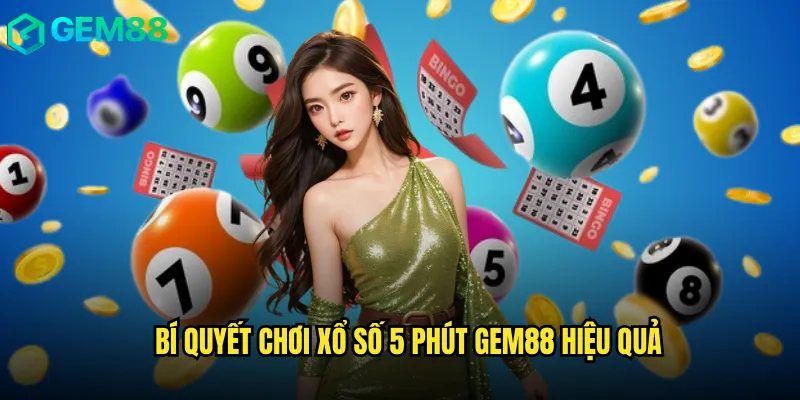 Xổ Số 5 Phút Gem88 Cơ Hội Thắng Lớn Chỉ Trong Chớp Mắt 3 Bí Quyết Chơi Xổ Số 5 Phút Gem88 Hiệu Quả