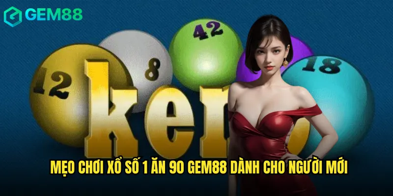 Mẹo Chơi Xổ Số 1 Ăn 90 Gem88 Dành Cho Người Mới