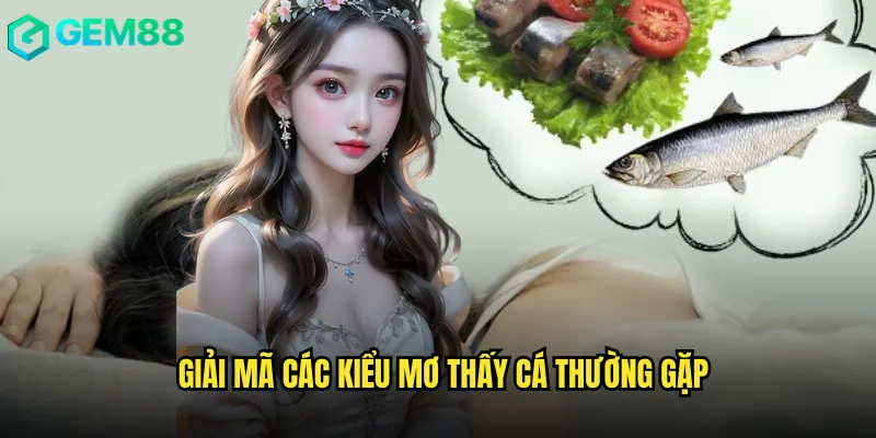 Bật Mí Mơ Thấy Cá Đánh Đề Số Mấy Trên Nền Tảng Gem88 2 Giải mã các kiểu mơ thấy cá thường gặp