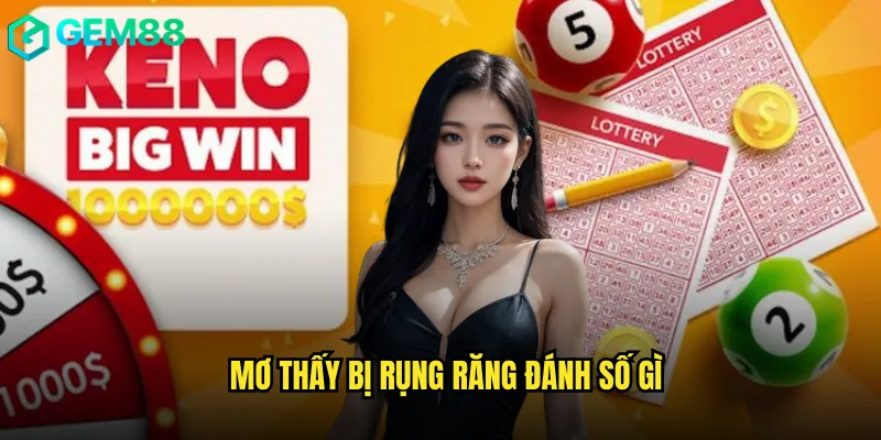 mơ thấy bị rụng răng đánh số gì
