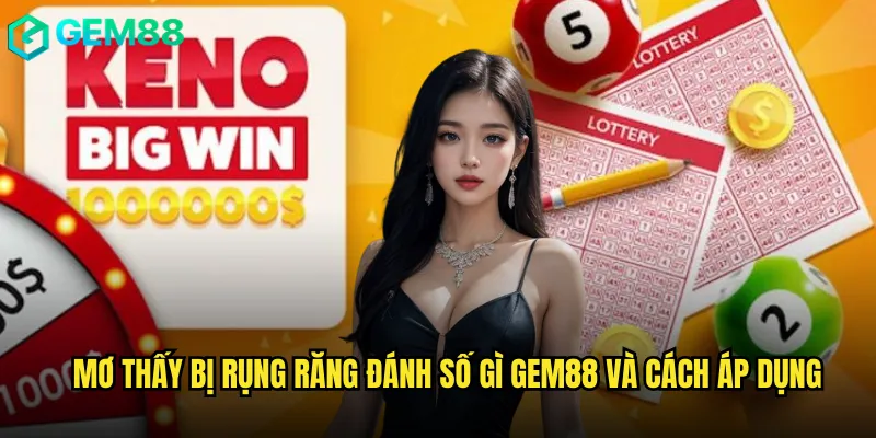 Giải Mã Mơ Thấy Bị Rụng Răng Đánh Số Gì Trên Gem88 3 Mơ Thấy Bị Rụng Răng Đánh Số Gì Gem88 và cách áp dụng