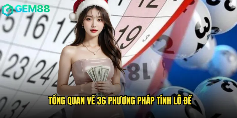 Hướng dẫn đầy đủ 36 cách tính lô đề chính xác tại Gem88 2 Tổng quan về 36 phương pháp tính lô đề